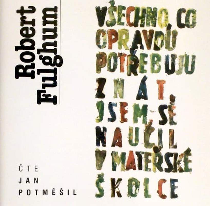Robert Fulghum , Čte Jan Potměšil - Všechno, Co Opravdu Potřebuju Znát Jsem Se Naučil V Mateřské Školce - CD