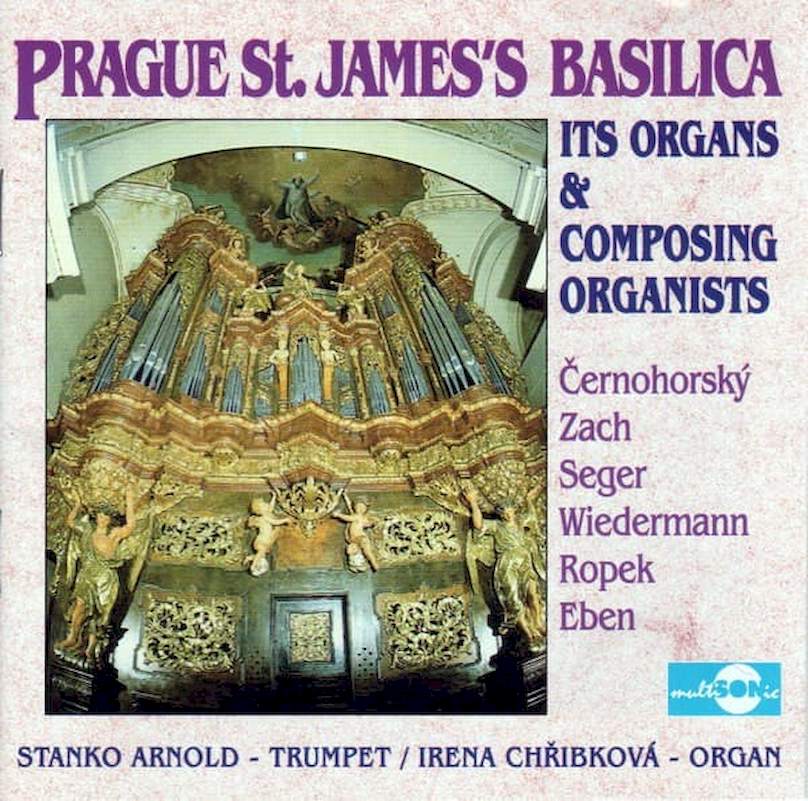 Bohuslav Matěj Černohorský, Jan Zach, Josef Seger, Bedřich Antonín Wiedermann, Jiří Ropek, Petr Eben - Prague St. James's Basilica - CD