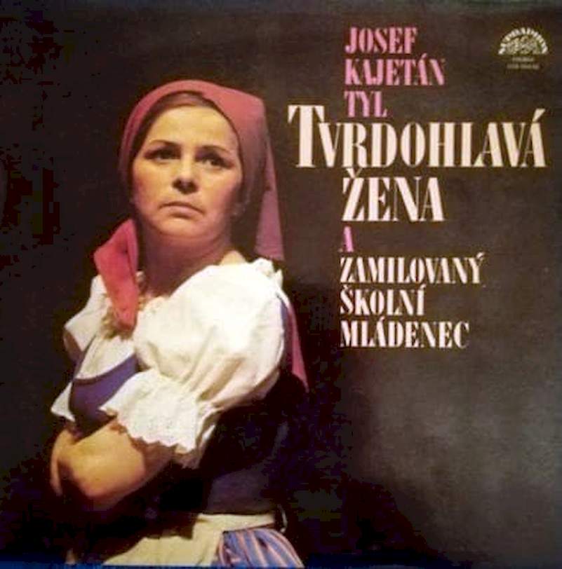 Josef Kajetán Tyl - Tvrdohlavá Žena A Zamilovaný Školní Mládenec - LP