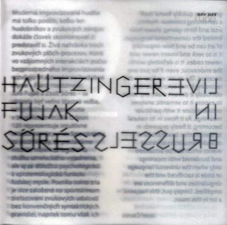 Franz Hautzinger / Julo Fujak / Zsolt Sőrés - Live In Brussels - CD