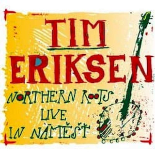 Tim Eriksen - Northern Roots Live In Náměšť - CD