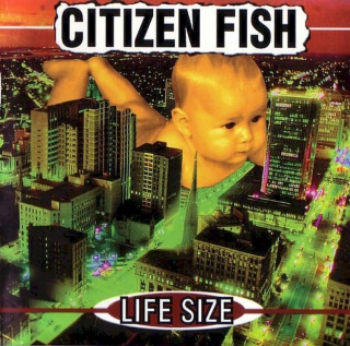 Citizen Fish - Life Size - CD