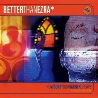 Better Than Ezra - How Does Your Garden Grow? - HDCD