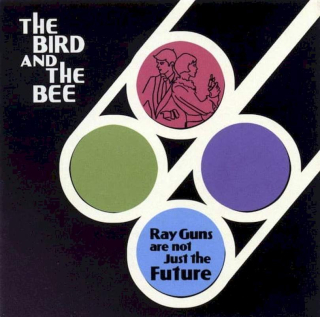 The Bird And The Bee - Ray Guns Are Not Just The Future - CD