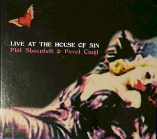Phil Shöenfelt & Pavel Cingl - Live At The House Of Sin - CD