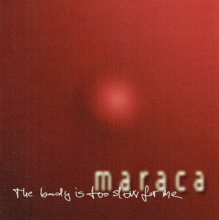 Maraca - The Body Is Too Slow For Me   - CD