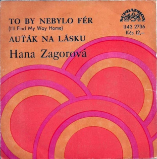 Hana Zagorová - To By Nebylo Fér (I'll Find My Way Home) / Auťák Na Lásku - SP / Vinyl