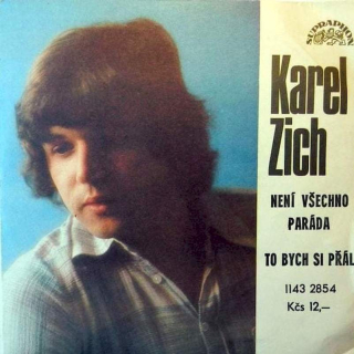 Karel Zich - Není Všechno Paráda / To Bych Si Přál - SP / Vinyl
