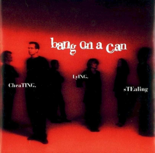 Bang On A Can - Cheating. Lying. Stealing. - CD