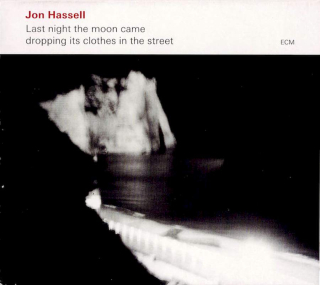 Jon Hassell - Last Night The Moon Came Dropping Its Clothes In The Street - CD