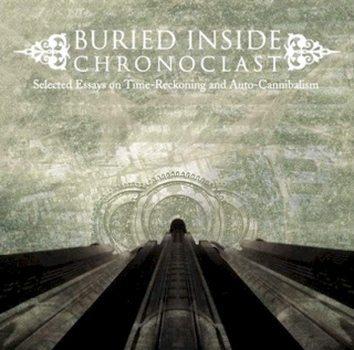 Buried Inside - Chronoclast: Selected Essays On Time-Reckoning And Auto-Cannibalism  - CD