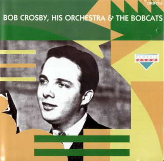 Bob Crosby And His Orchestra, Bob Crosby And The Bob Cats - Bob Crosby, His Orchestra & The Bobcats - CD