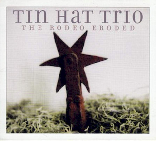 Tin Hat Trio - The Rodeo Eroded - CD