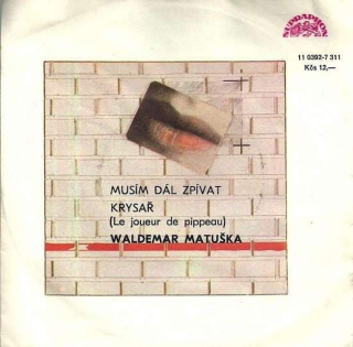 Waldemar Matuška - Musím Dál Zpívat / Krysař (Le Joueur De Pippeau)  - SP / Vinyl