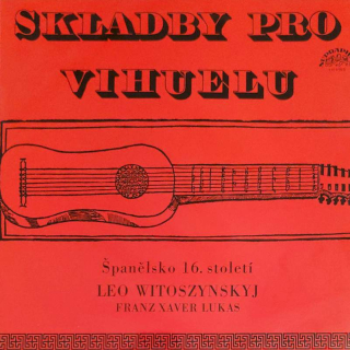 Leo Witoszynskyi, Franz Xaver Lukas - Skladby Pro Vihuelu (Španělsko 16. Století) - LP / Vinyl