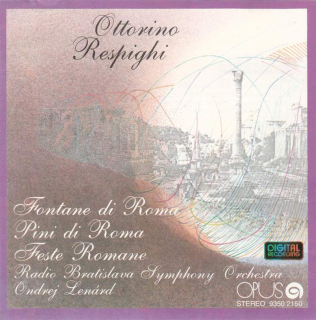Ottorino Respighi - Slovak Radio Symphony Orchestra, Ondrej Lenárd - Fontane Di Roma · Pini Di Roma · Feste Romane - CD