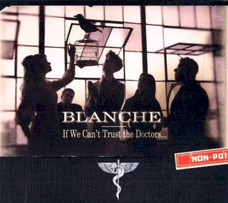 Blanche - If We Can't Trust The Doctors... - CD