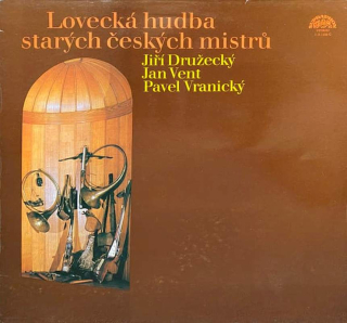 Jiří Družecký, Jan Vent, Pavel Vranický - Lovecká Hudba Starých Českých Mistrů - LP / vinyl