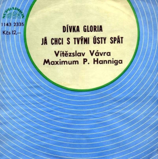 Vítězslav Vávra, Maximum Petra Hanniga - Dívka Gloria / Já Chci S Tvými Ústy Spát  - SP / Vinyl