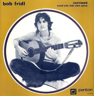 Bob Frídl - Zapomeň / Snad Víte Kdo Vám Zpívá  - SP / Vinyl