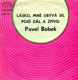 Pavel Bobek - Lásko, Mně Ubývá Sil / Pojď Dál A Zpívej  - SP / Vinyl