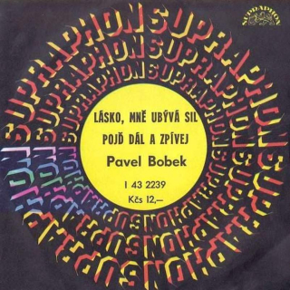 Pavel Bobek - Lásko, Mně Ubývá Sil / Pojď Dál A Zpívej  - SP / Vinyl