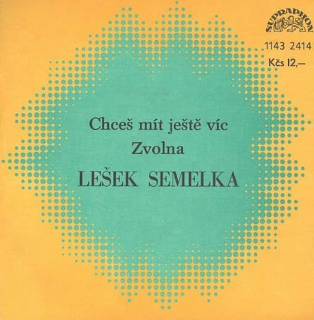 Lešek Semelka - Chceš Mít Ještě Víc / Zvolna  - SP / Vinyl