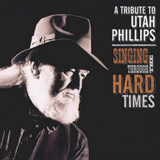 Various - Singing Through The Hard Times: A Tribute To Utah Phillips - CD