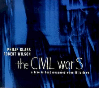 Philip Glass & Robert Wilson - The CIVIL warS: A Tree Is Best Measured When It Is Down. Act V - The Rome Section - CD